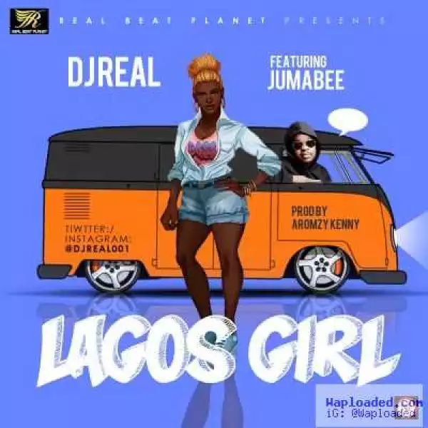 DJ Real - Lagos Girl ft. Jumabee